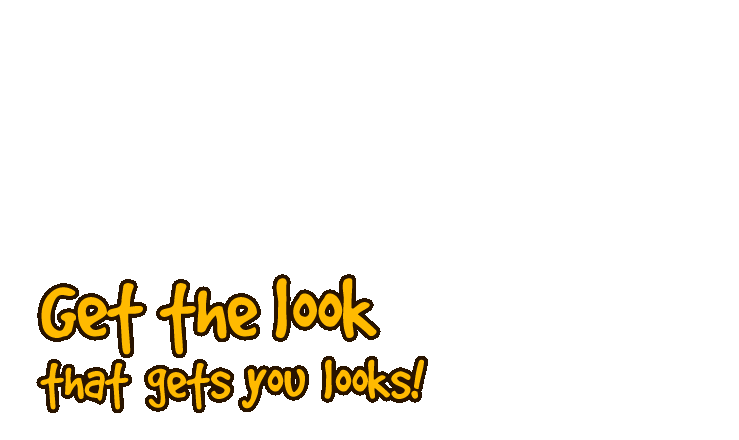 Get the look that gets you looks!