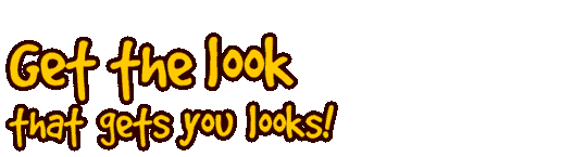 Get the look that gets you looks!